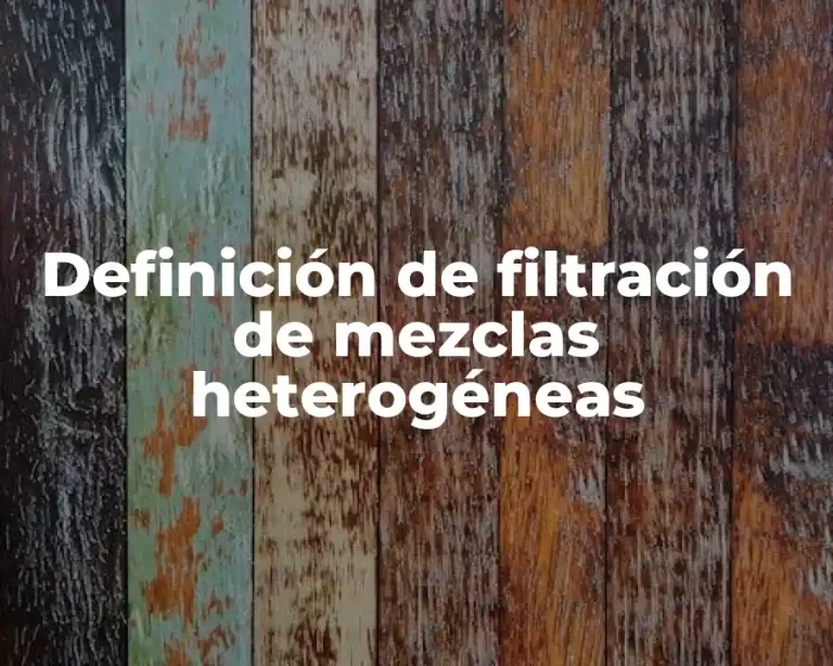 Definición de filtración de mezclas heterogéneas