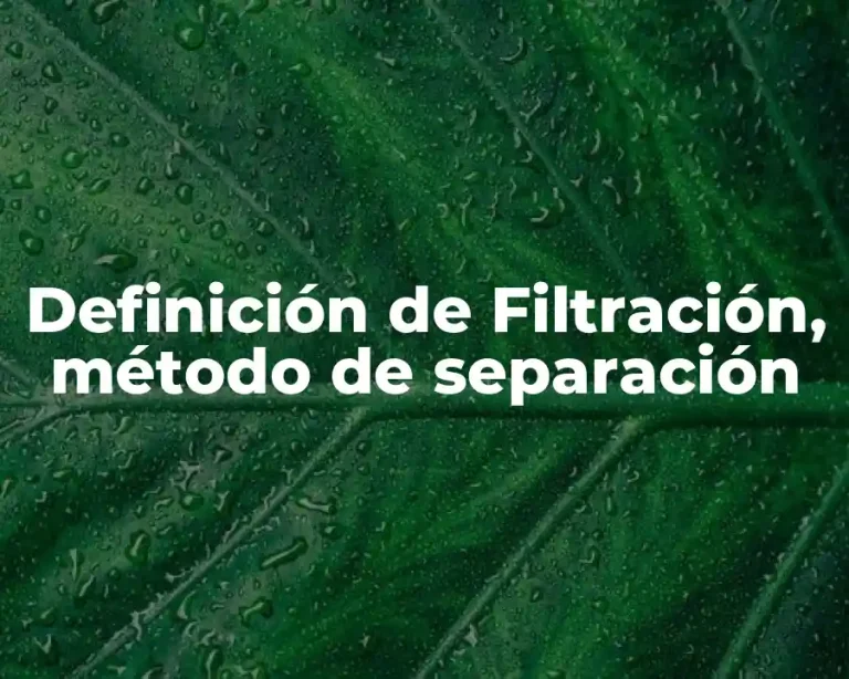 Definición de Filtración, método de separación