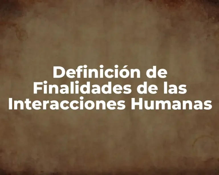 Definición de Finalidades de las Interacciones Humanas