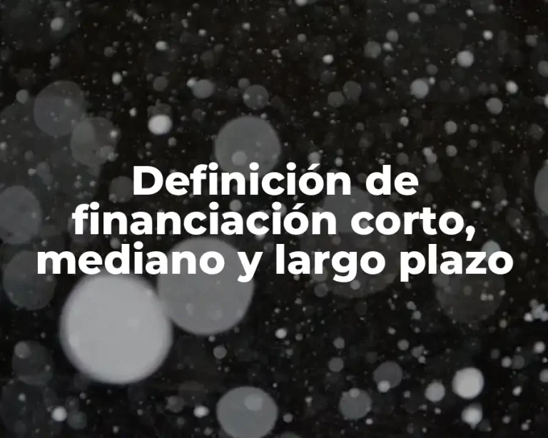 Definición de financiación corto, mediano y largo plazo