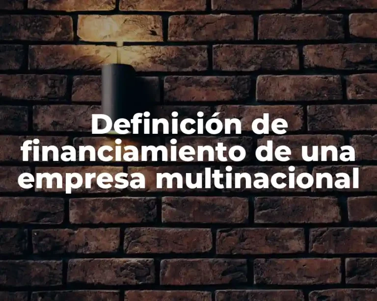 Definición de financiamiento de una empresa multinacional