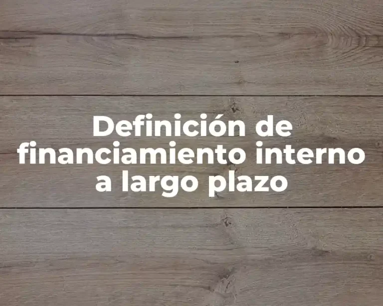 Definición de financiamiento interno a largo plazo