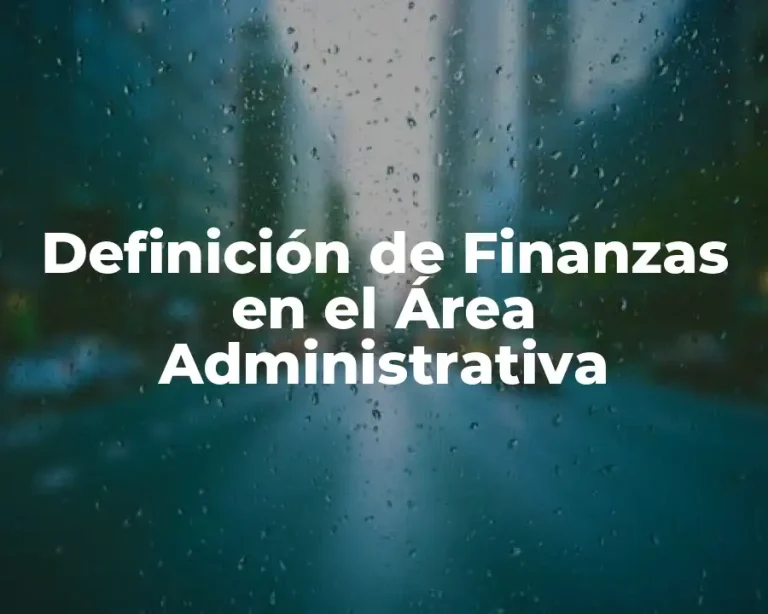 Definición de Finanzas en el Área Administrativa