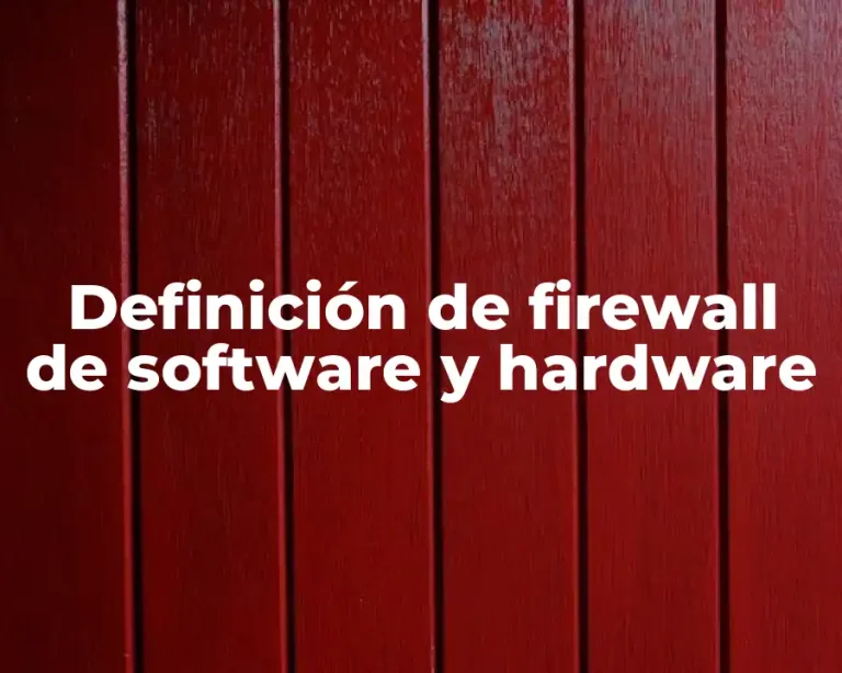 Definición de firewall de software y hardware