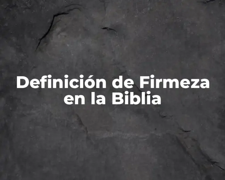 Definición de Firmeza en la Biblia