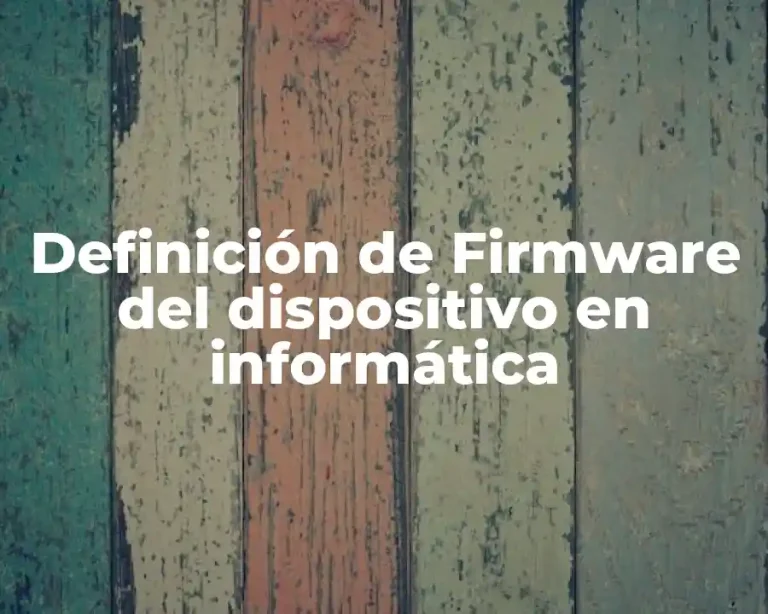 Definición de Firmware del dispositivo en informática