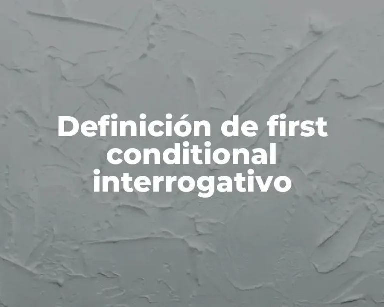 Definición de first conditional interrogativo
