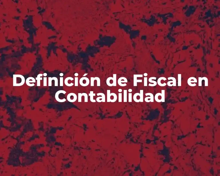 Definición de Fiscal en Contabilidad