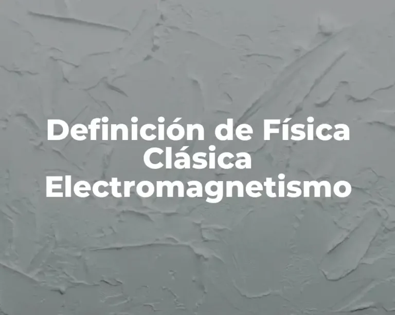 Definición de Física Clásica Electromagnetismo