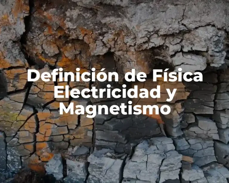 Definición de Física Electricidad y Magnetismo