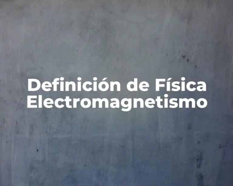 Definición de Física Electromagnetismo