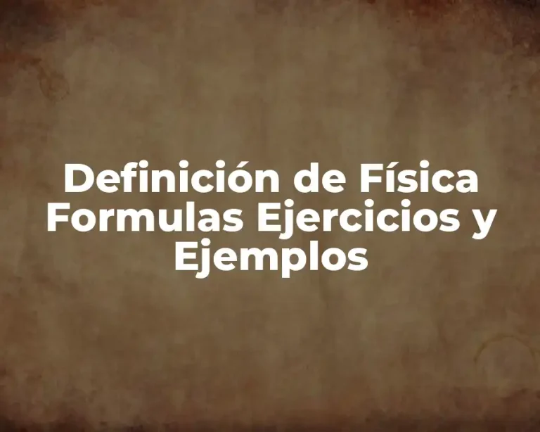 Definición de Física Formulas Ejercicios y Ejemplos