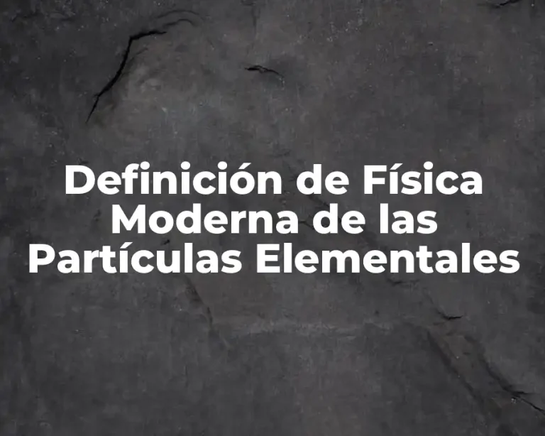 Definición de Física Moderna de las Partículas Elementales