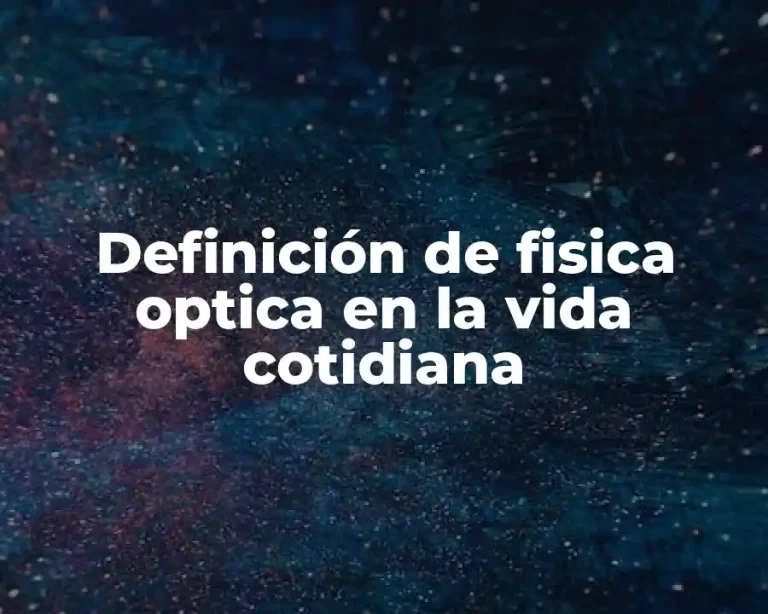 Definición de fisica optica en la vida cotidiana