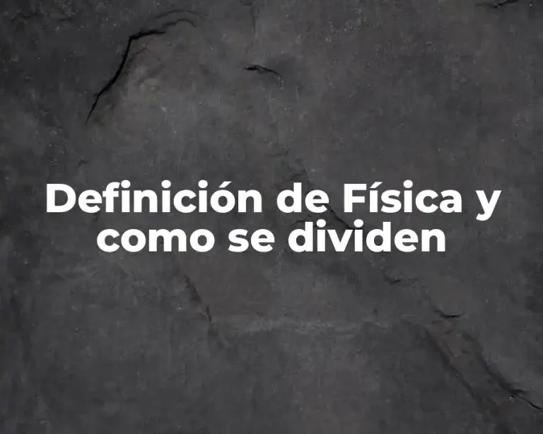 Definición de Física y como se dividen