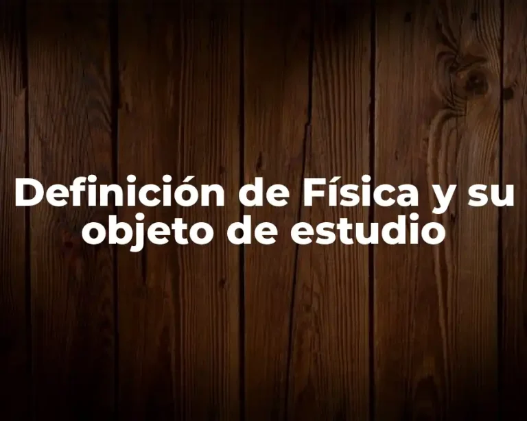 Definición de Física y su objeto de estudio