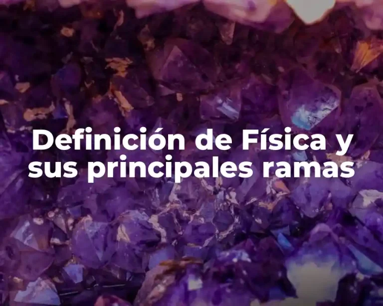 Definición de Física y sus principales ramas