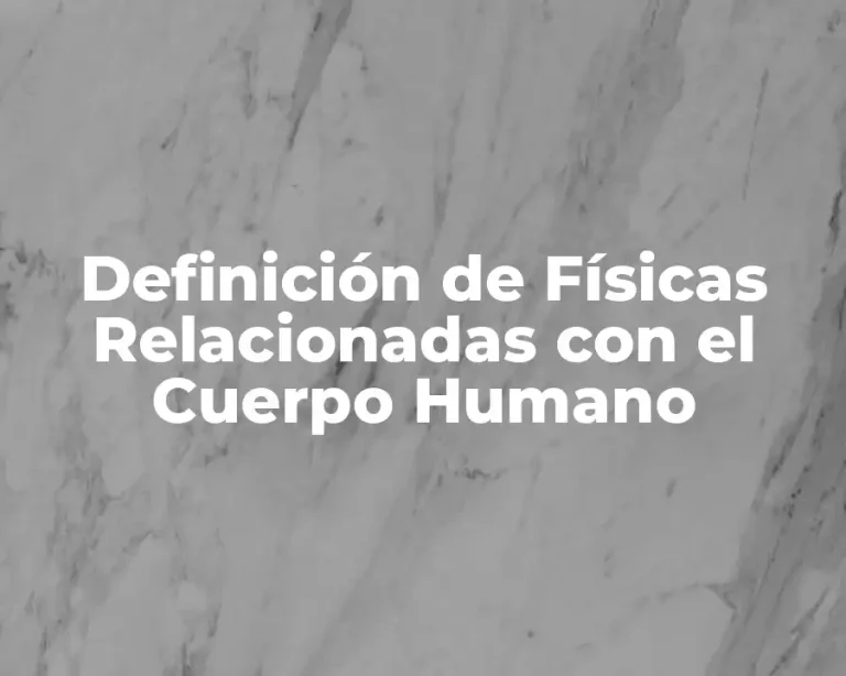 Definición de Físicas Relacionadas con el Cuerpo Humano