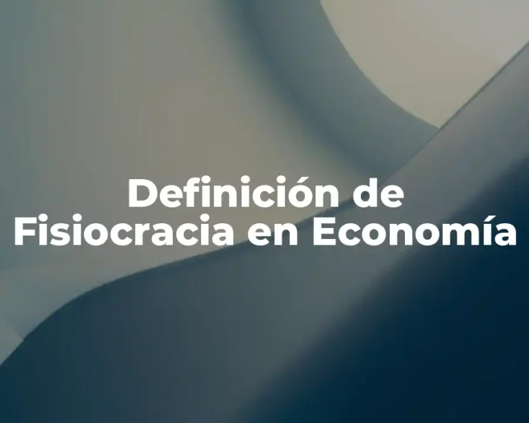 Definición de Fisiocracia en Economía