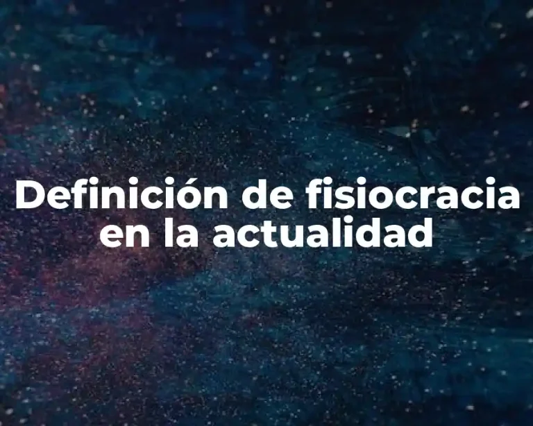 Definición de fisiocracia en la actualidad