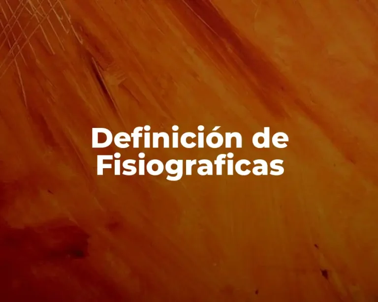 Definición de Fisiograficas