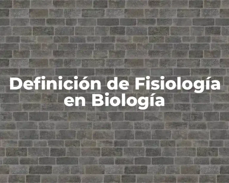 Definición de Fisiología en Biología