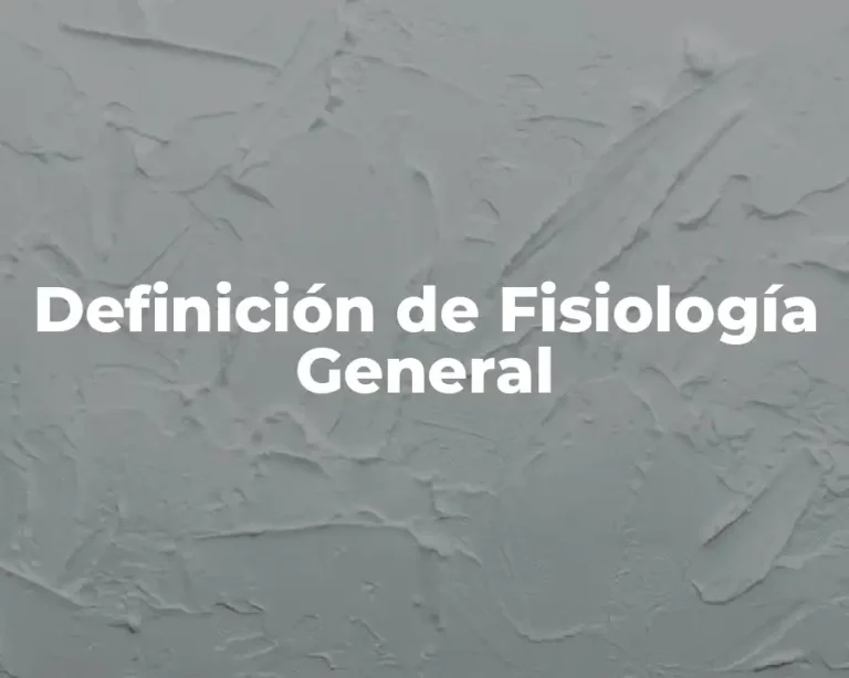 Definición de Fisiología General