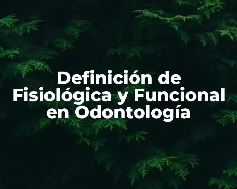 Definición de Fisiológica y Funcional en Odontología