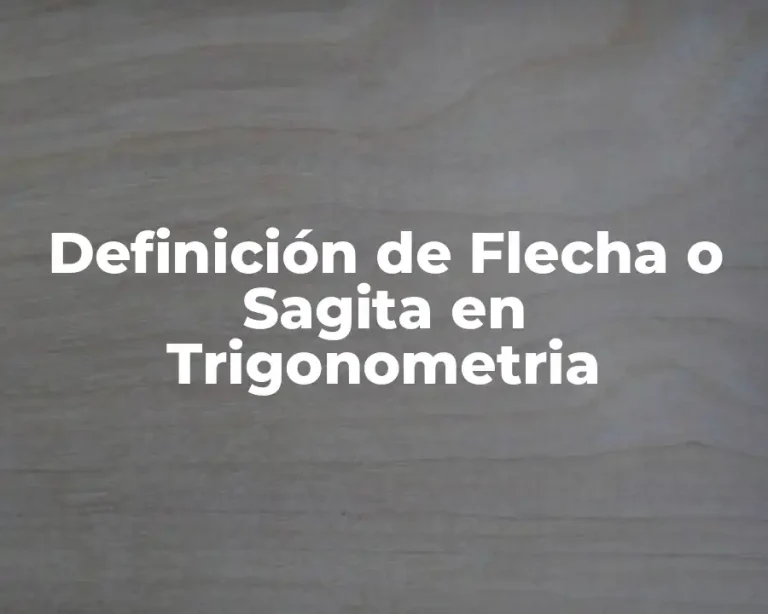 Definición de Flecha o Sagita en Trigonometria