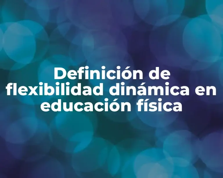 Definición de flexibilidad dinámica en educación física