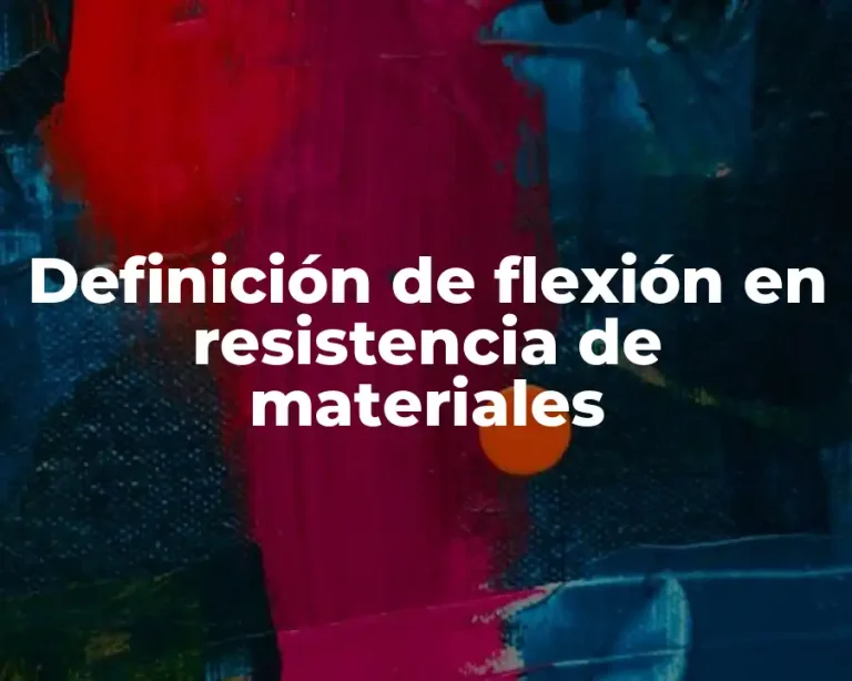 Definición de flexión en resistencia de materiales