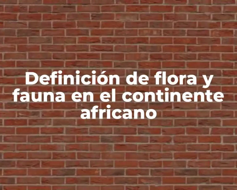 Definición de flora y fauna en el continente africano