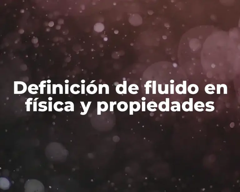 Definición de fluido en física y propiedades