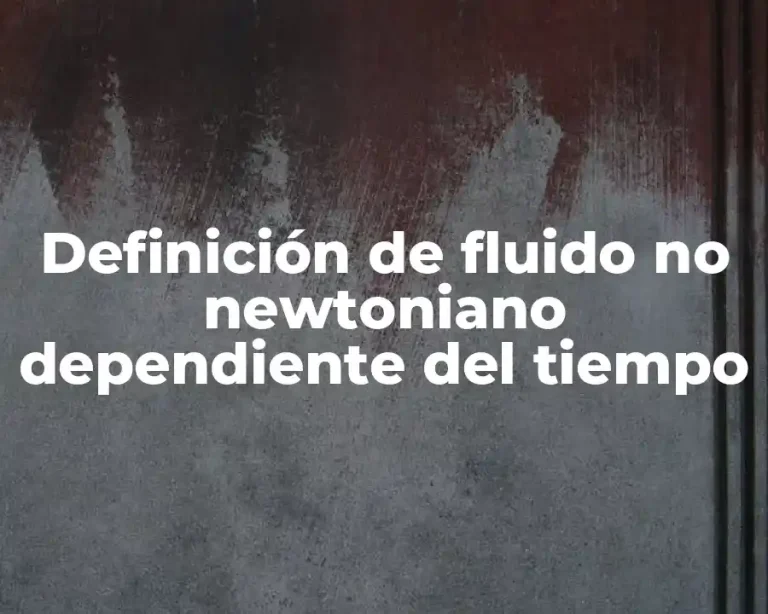 Definición de fluido no newtoniano dependiente del tiempo