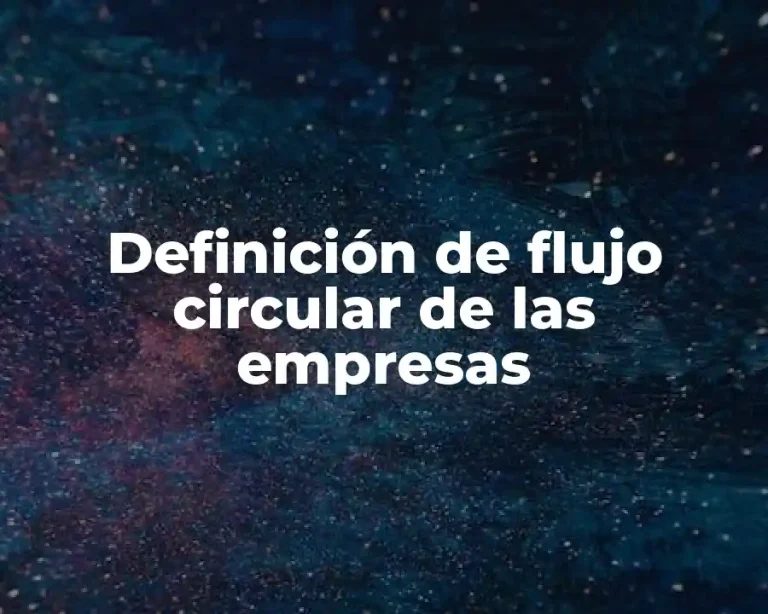 Definición de flujo circular de las empresas