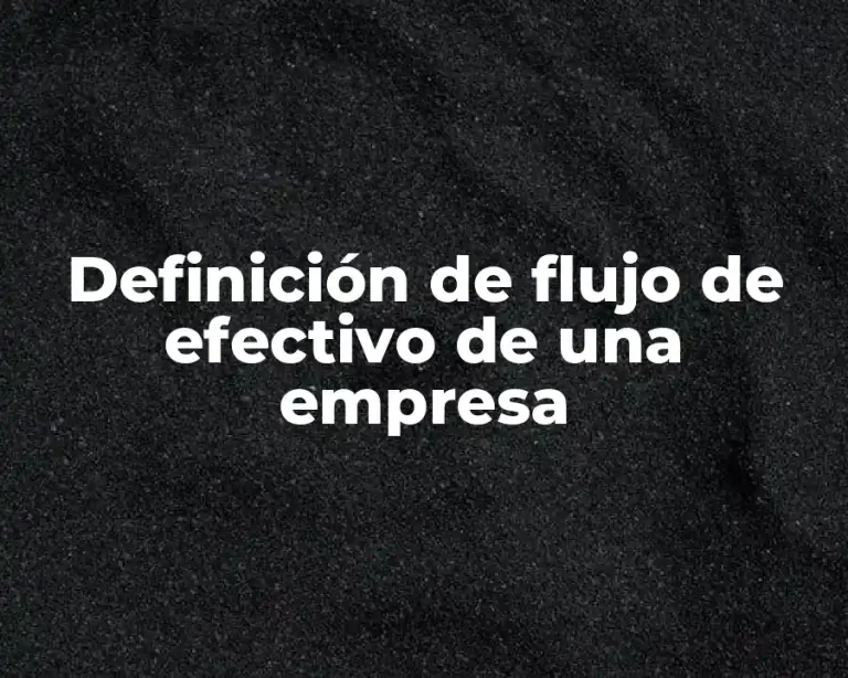 Definición de flujo de efectivo de una empresa