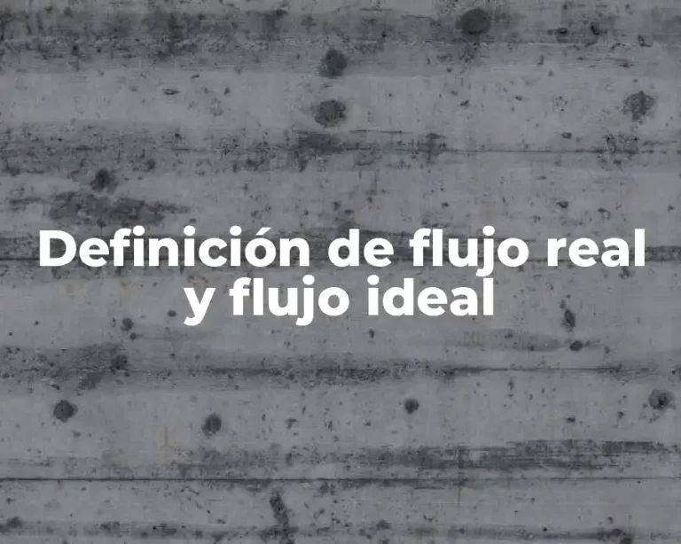 Definición de flujo real y flujo ideal
