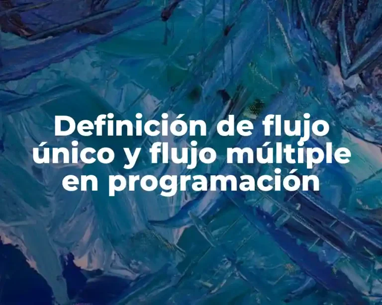 Definición de flujo único y flujo múltiple en programación