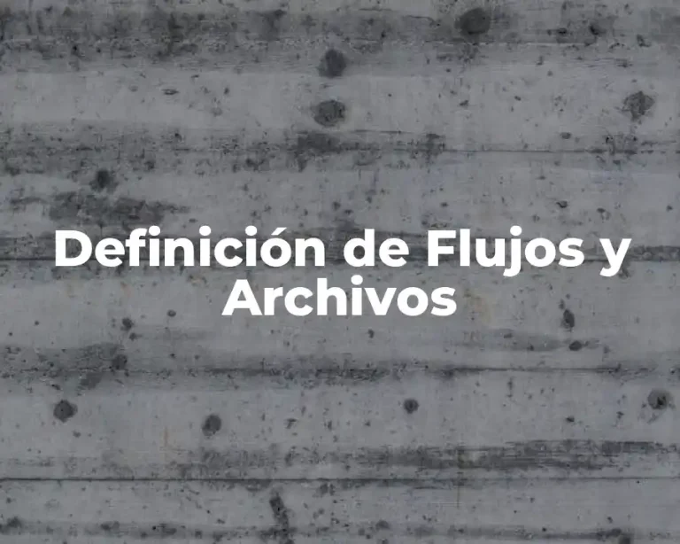 Definición de Flujos y Archivos
