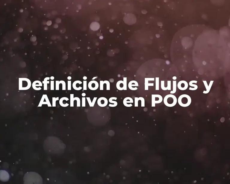 Definición de Flujos y Archivos en POO