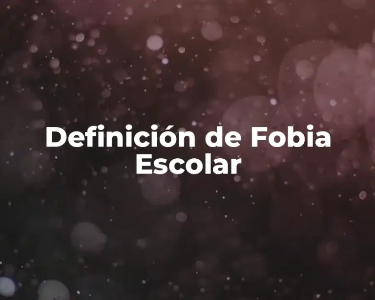 Definición de Fobia Escolar