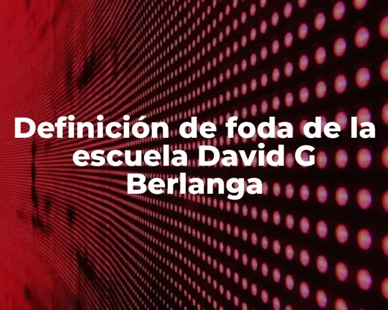 Definición de foda de la escuela David G Berlanga