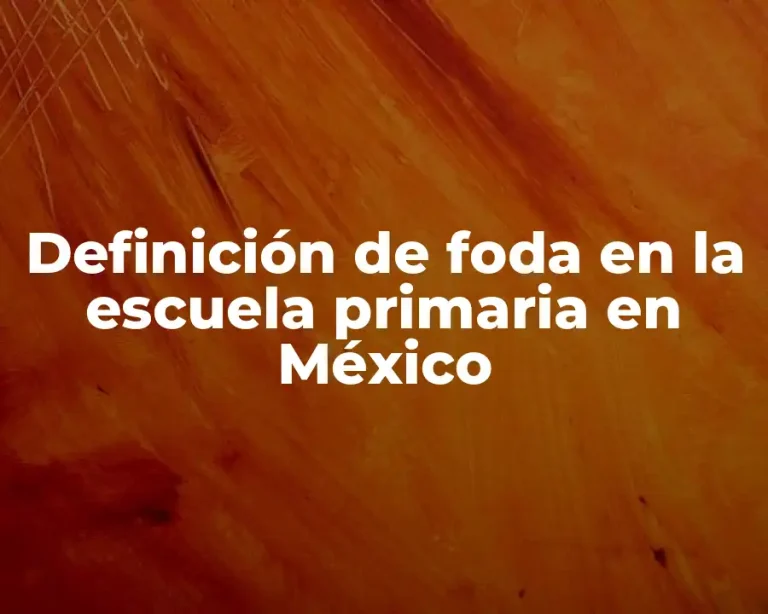 Definición de foda en la escuela primaria en México