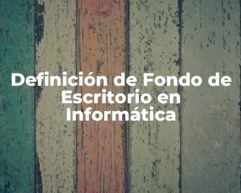 Definición de Fondo de Escritorio en Informática