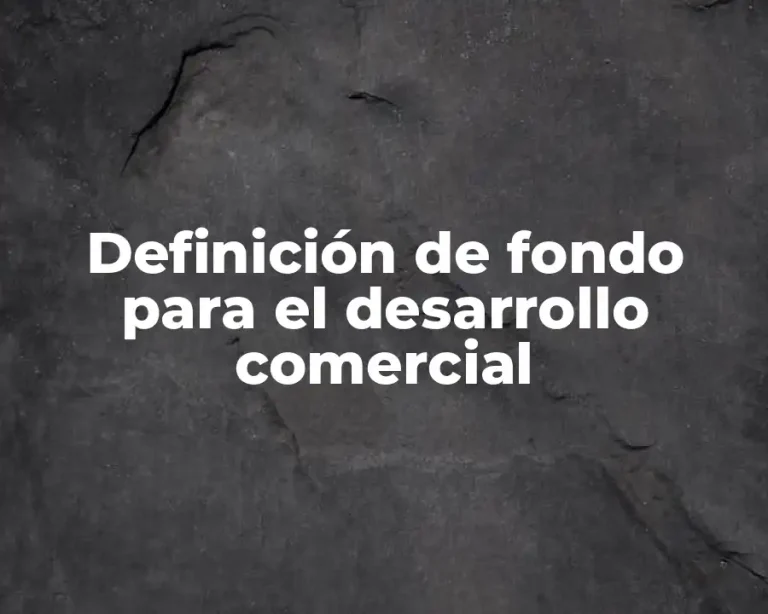 Definición de fondo para el desarrollo comercial