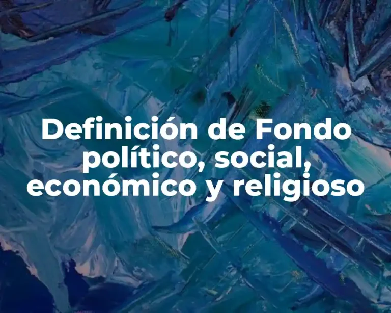 Definición de Fondo político, social, económico y religioso