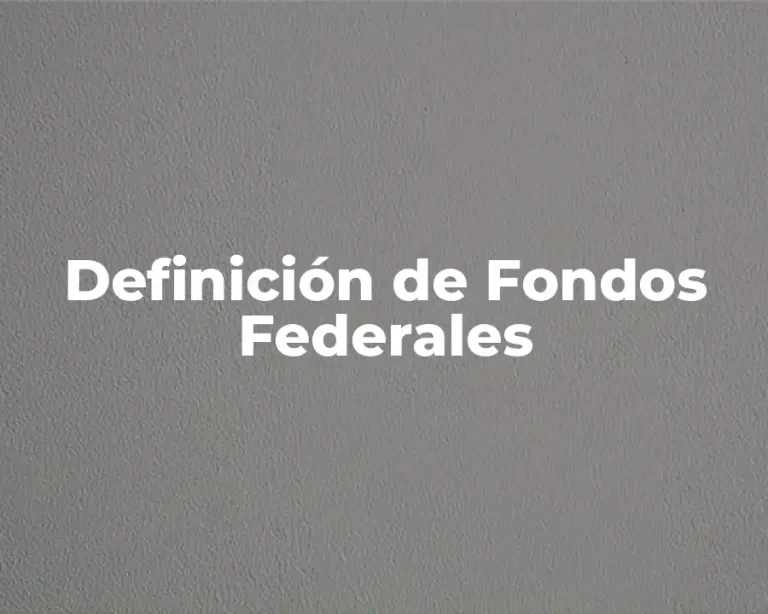 Definición de Fondos Federales