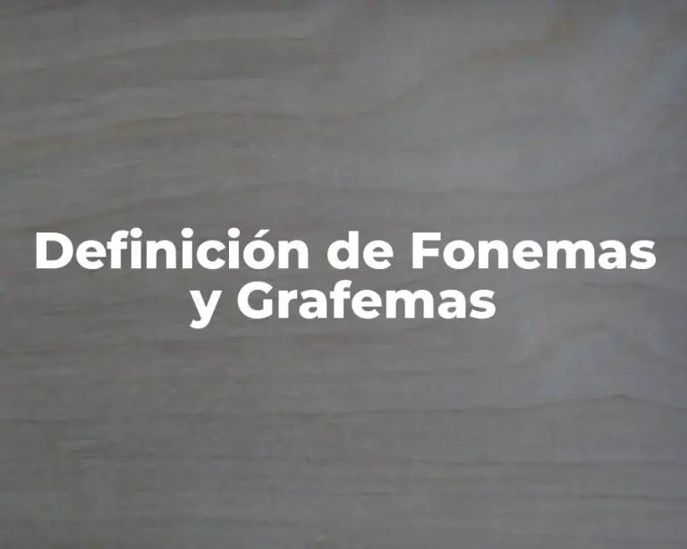 Definición de Fonemas y Grafemas