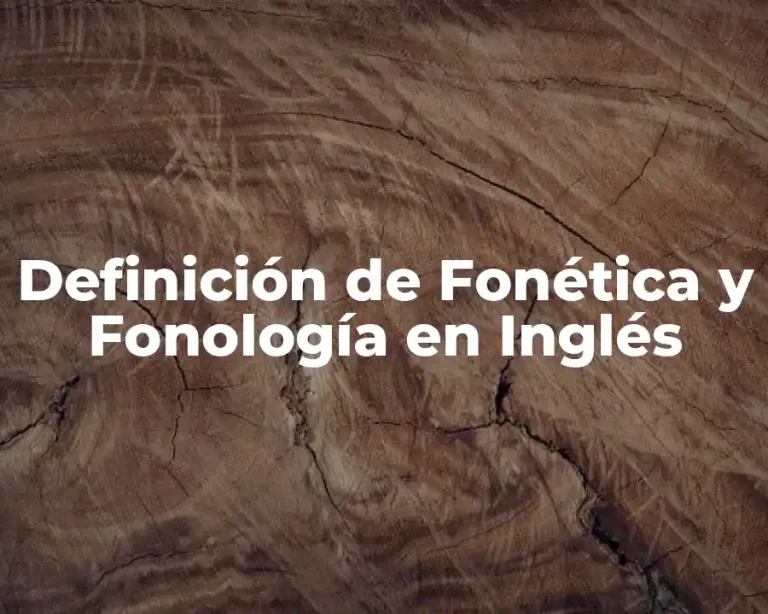 Definición de Fonética y Fonología en Inglés
