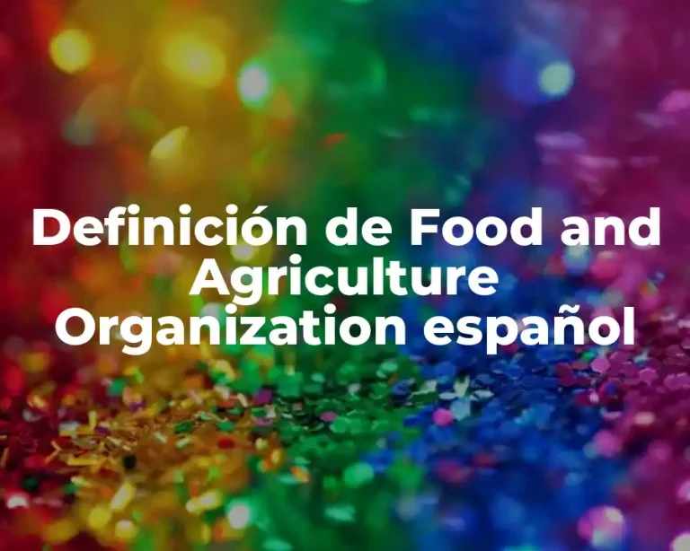 Definición de Food and Agriculture Organization español